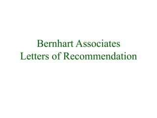 Bernhart Associates
Letters of Recommendation
 