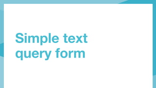 Simple text
query form
 