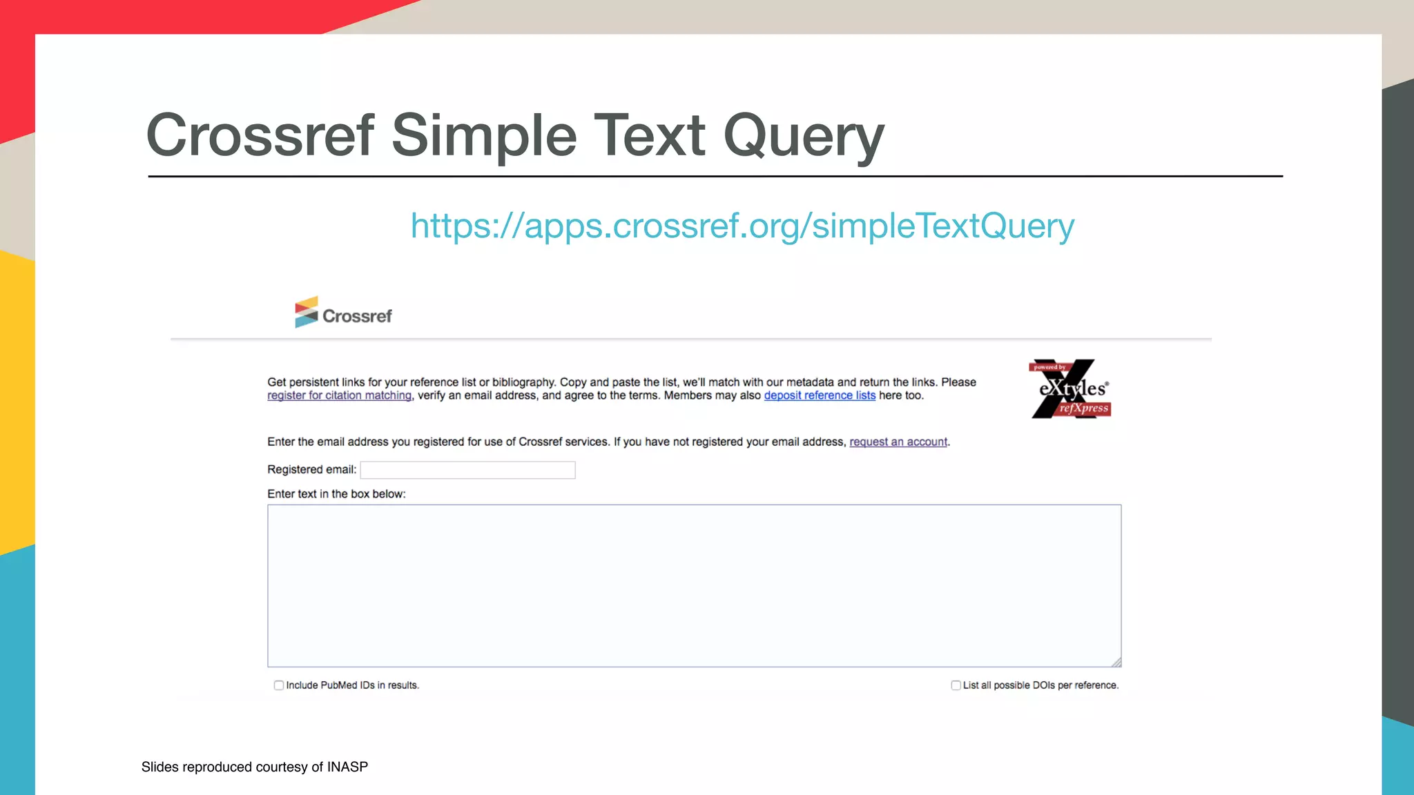 Crossref Simple Text Query
https://apps.crossref.org/simpleTextQuery
Slides reproduced courtesy of INASP
 