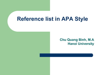 Reference list in APA Style
Chu Quang Binh, M.A
Hanoi University
 