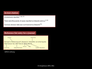 In-text citation




Reference list entry for a journal




UWA Library




                                     D.ALQahtani; BDS, MSc
 