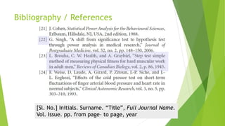 Bibliography / References
[Sl. No.] Initials. Surname. “Title”, Full Journal Name.
Vol. Issue. pp. from page– to page, year
 