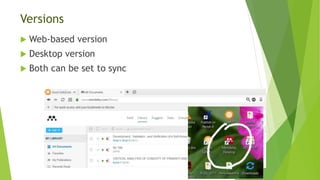 Versions
 Web-based version
 Desktop version
 Both can be set to sync
 