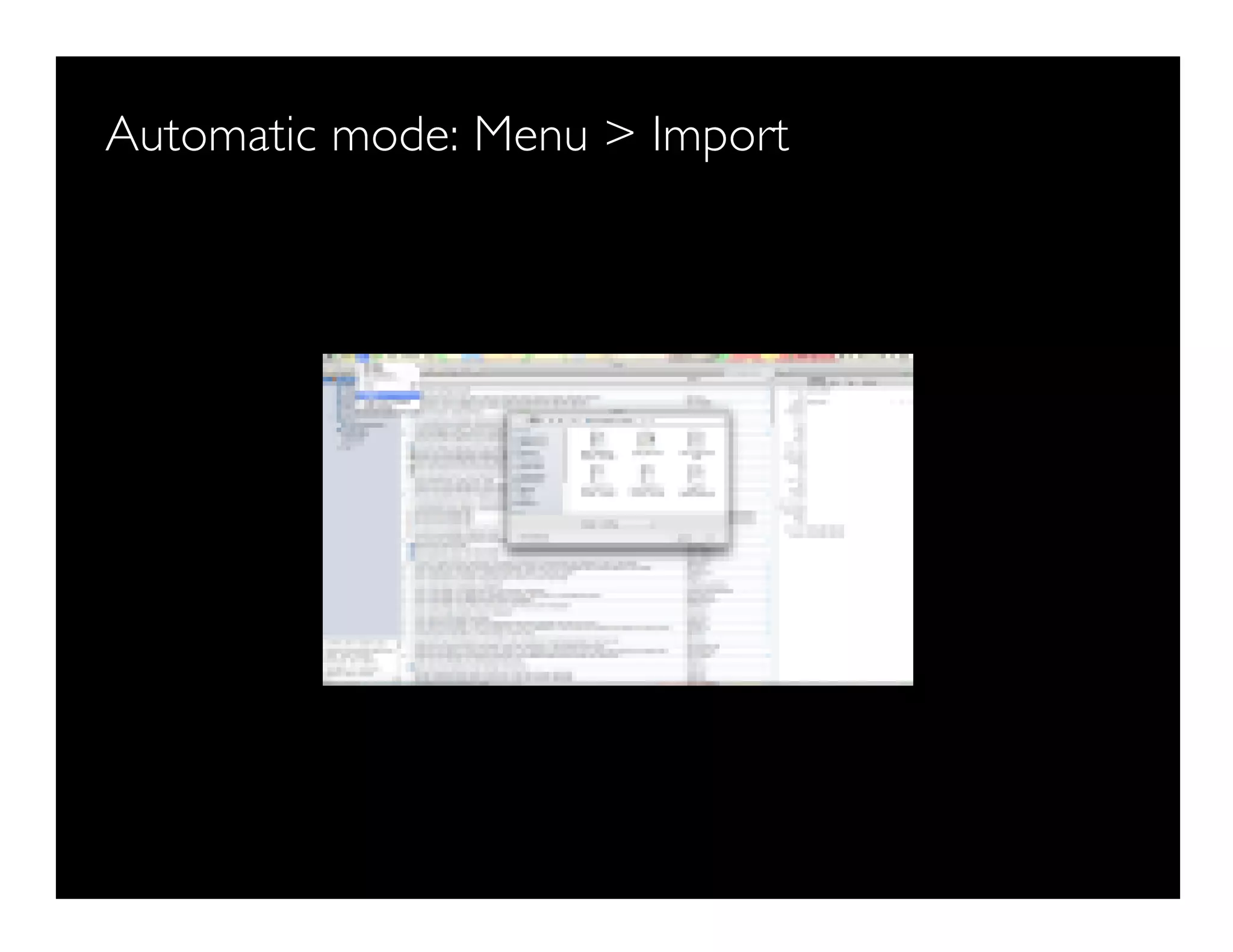 Automatic mode: Menu > Import
 