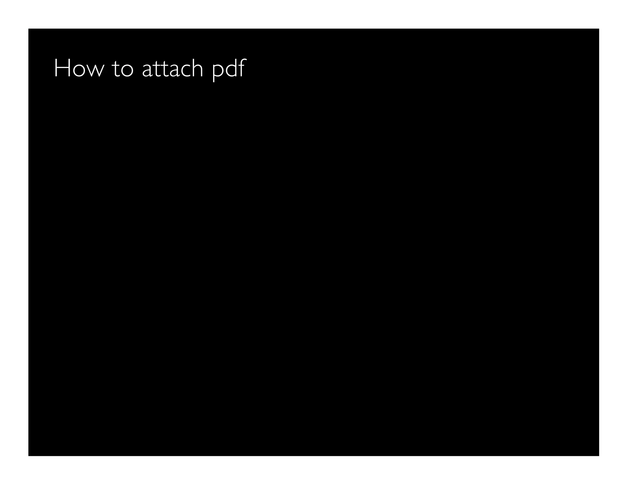 How to attach pdf
 