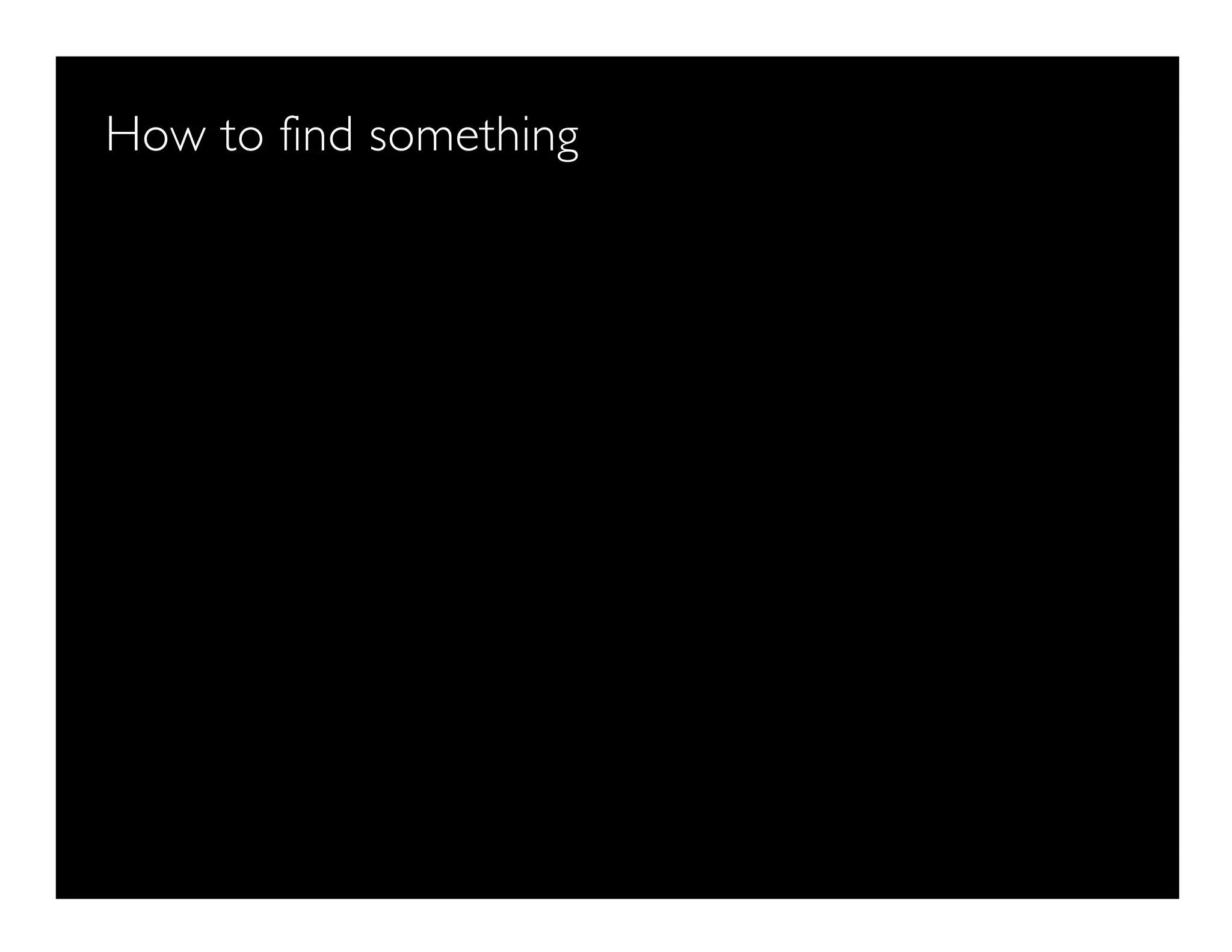 How to find something
 