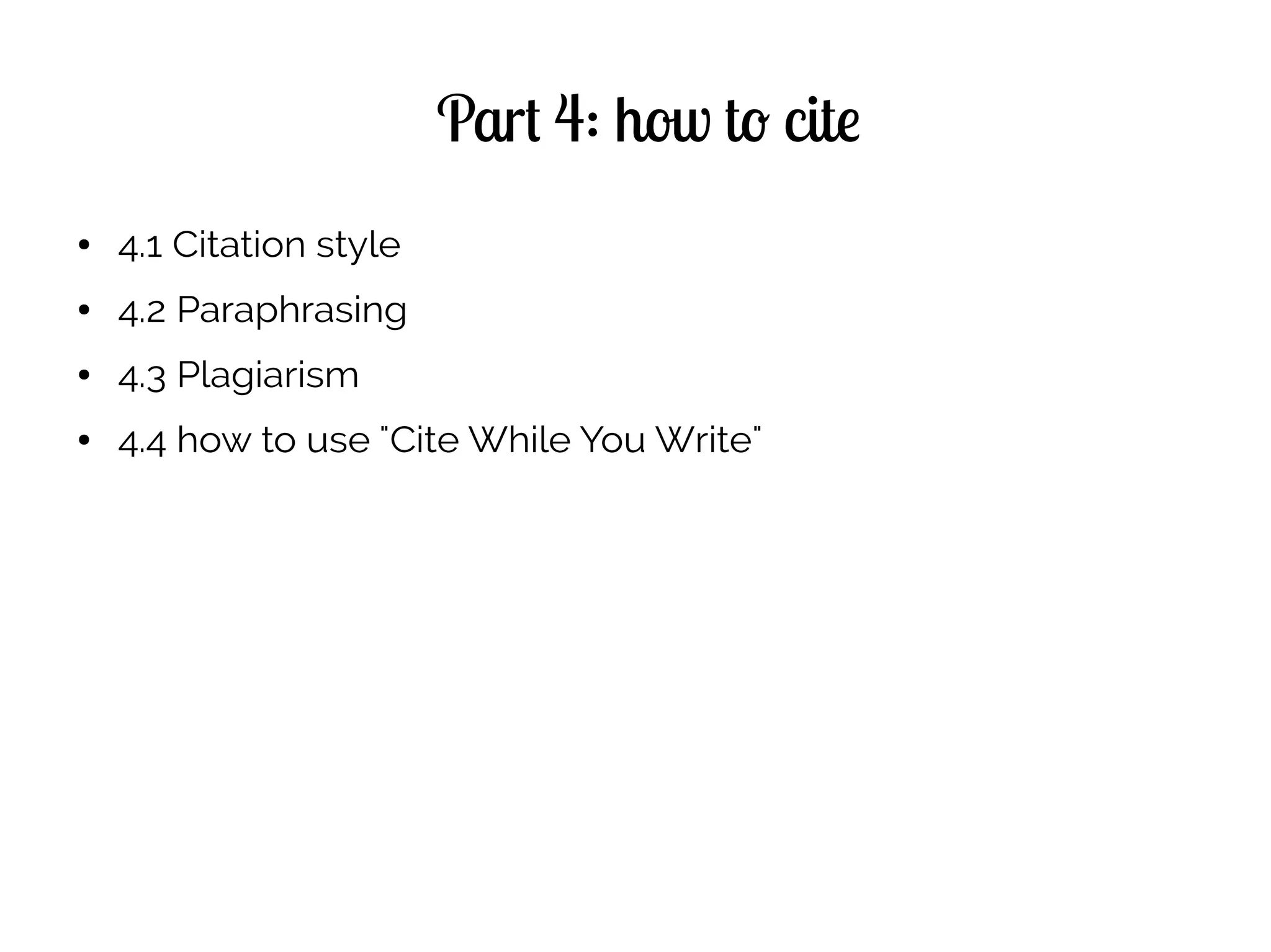 Part 4: how to cite
● 4.1 Citation style
● 4.2 Paraphrasing
● 4.3 Plagiarism
● 4.4 how to use "Cite While You Write"
 