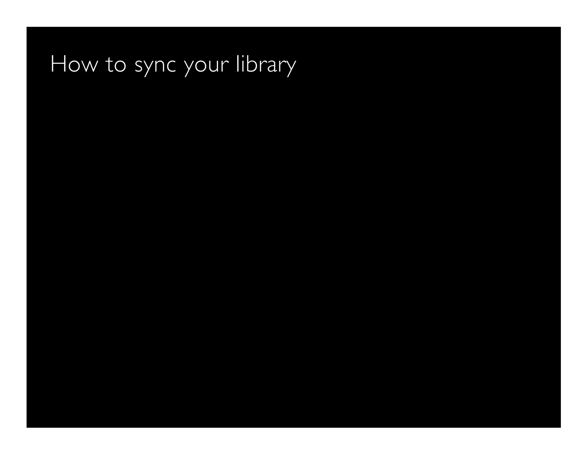 How to sync your library
 