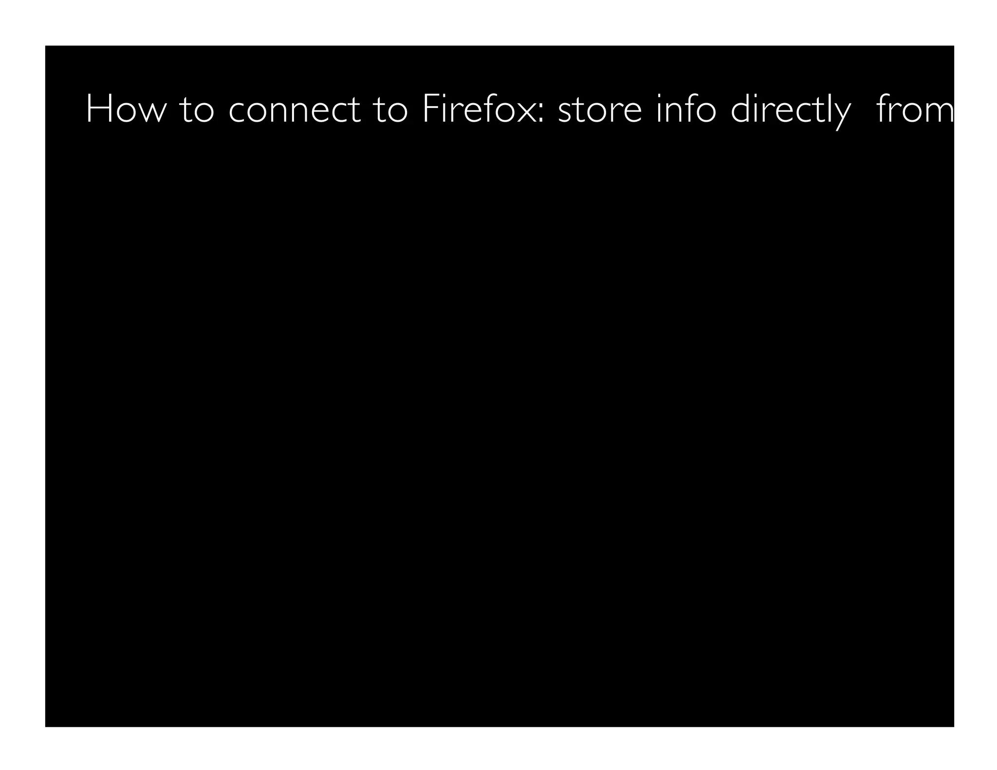How to connect to Firefox: store info directly from Fir
 