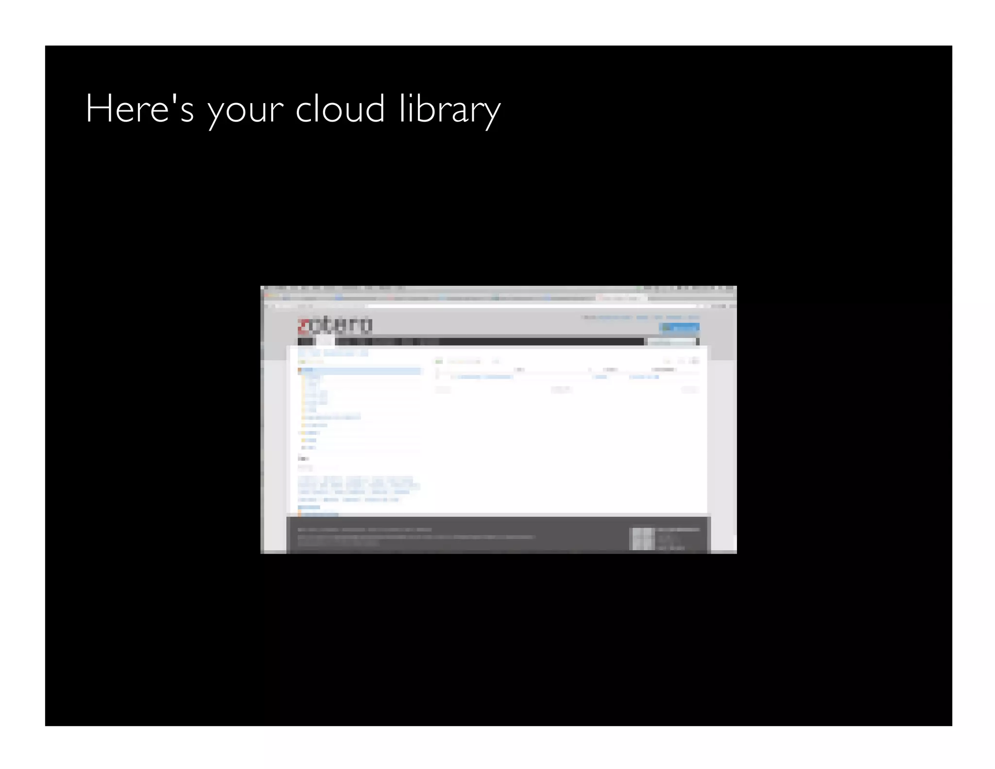 Here's your cloud library
 