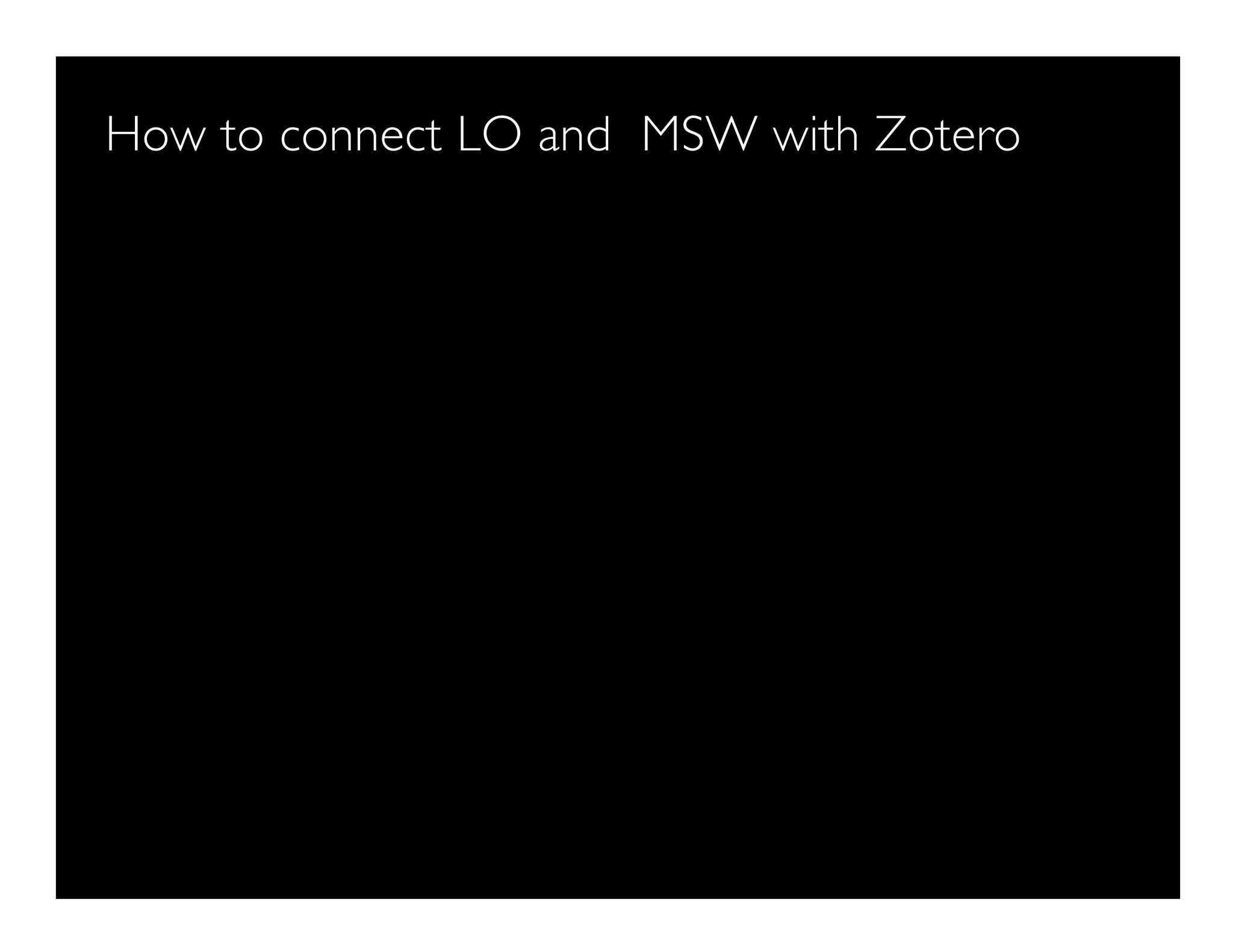 How to connect LO and MSW with Zotero
 
