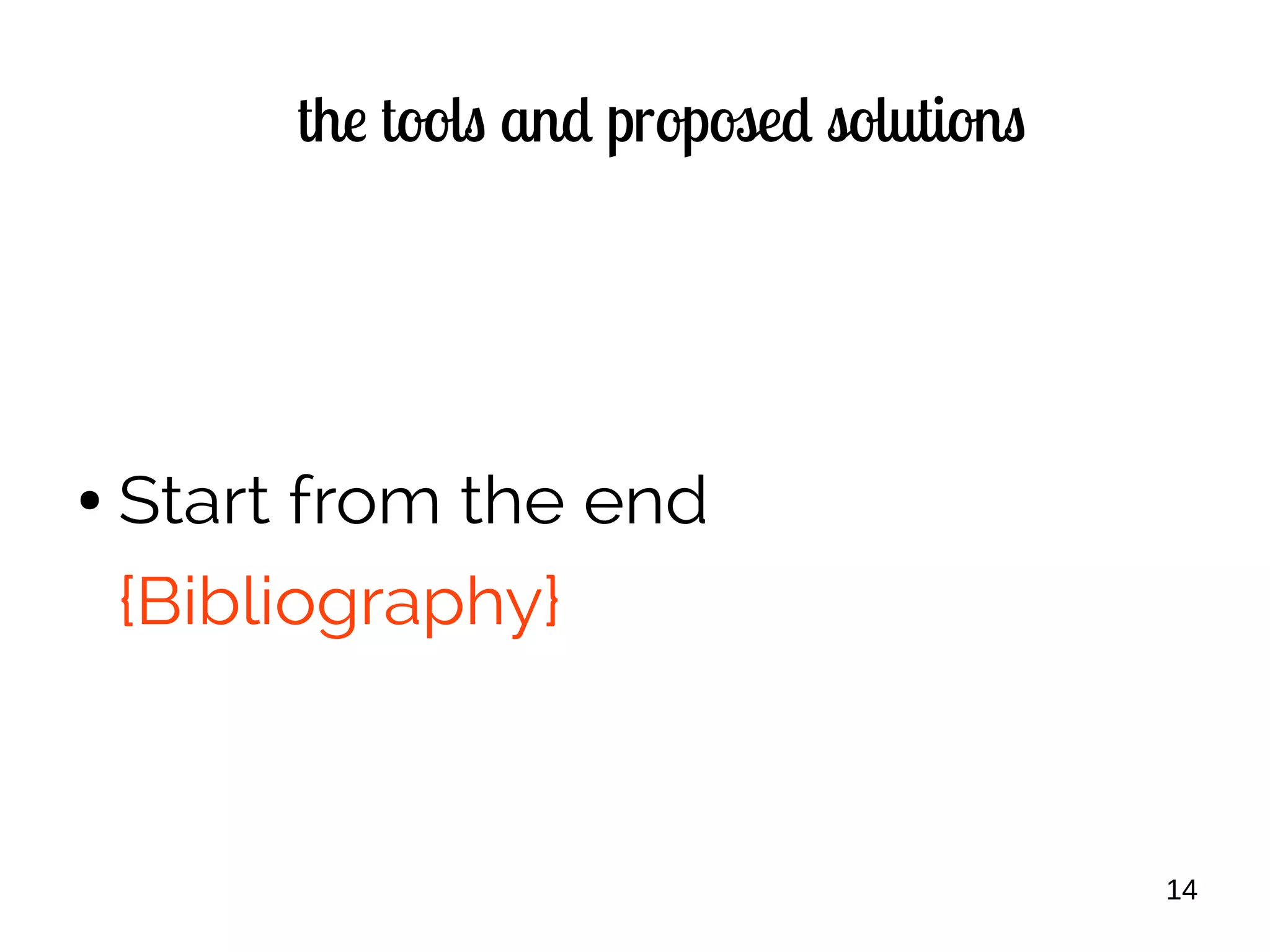 14
the tools and proposed solutions
● Start from the end
{Bibliography}
 