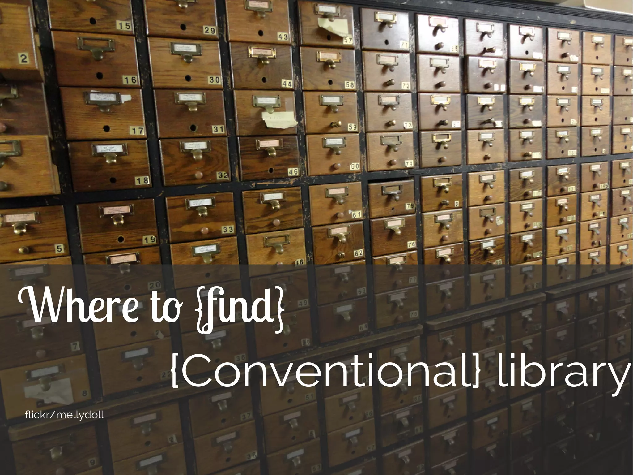 Dasapta Erwin Irawan 11
Where to {find}
{Conventional} library
flickr/mellydoll
 