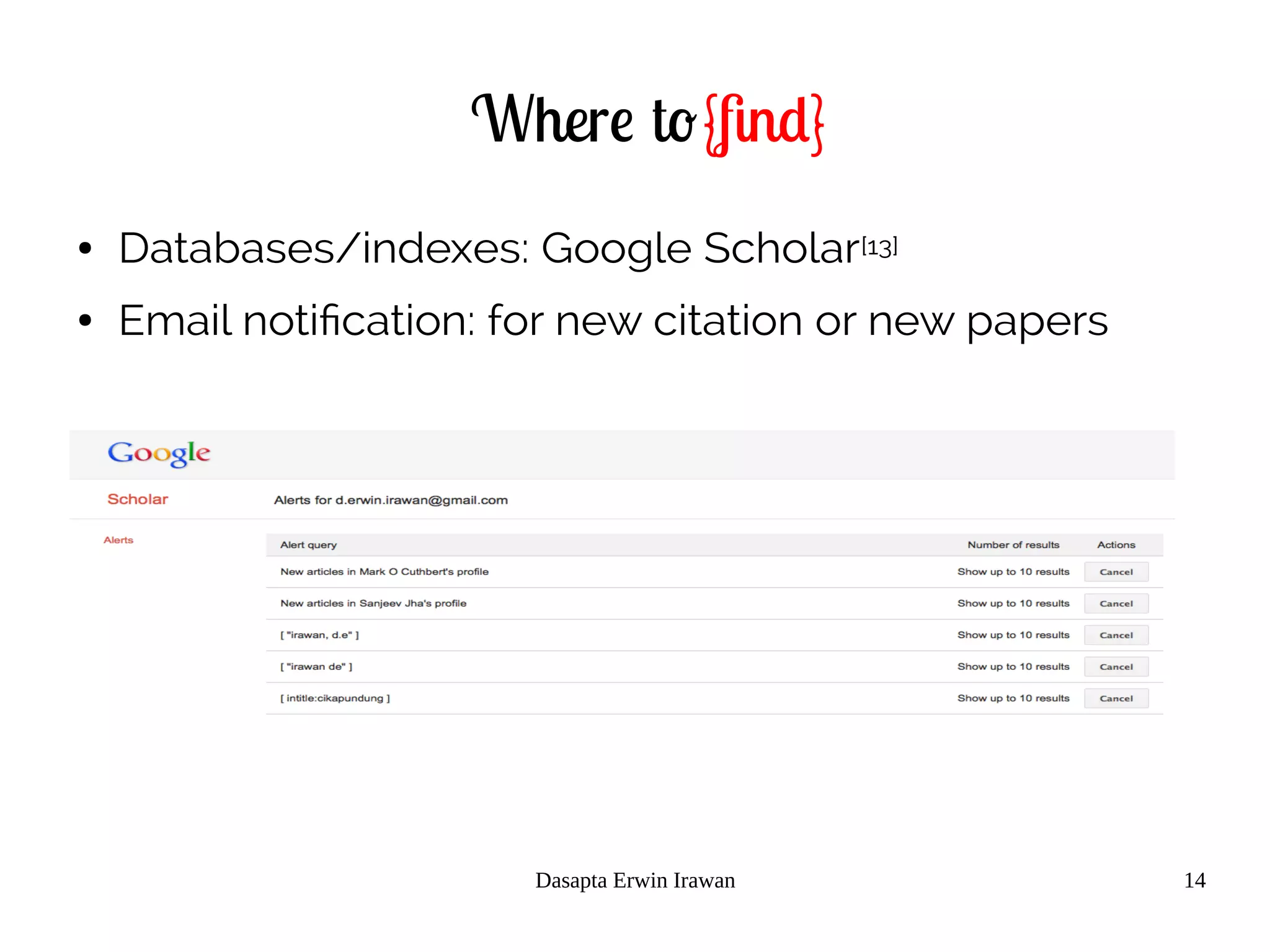 Dasapta Erwin Irawan 14
Where to{find}
● Databases/indexes: Google Scholar[13]
● Email notification: for new citation or new papers
 