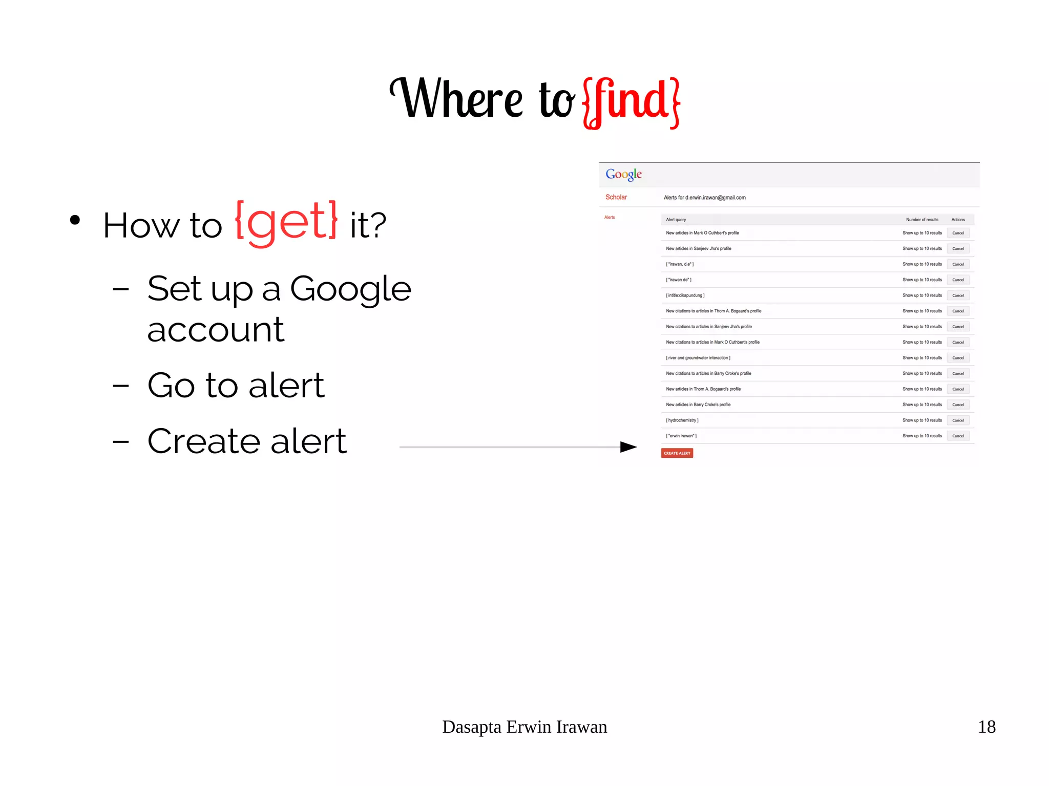 Dasapta Erwin Irawan 18
Where to{find}
●
How to {get} it?
– Set up a Google
account
– Go to alert
– Create alert
 