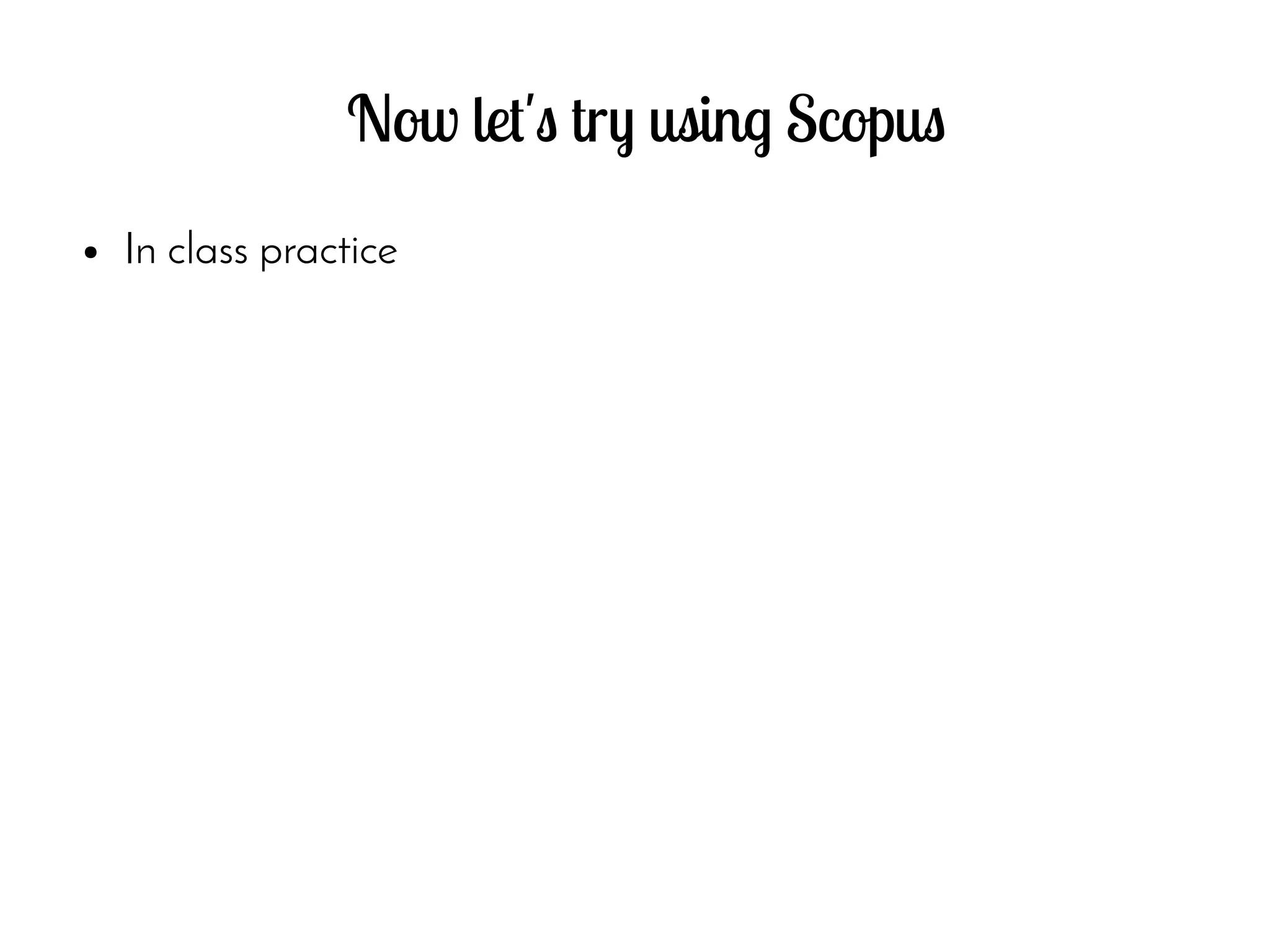 Now let's try using Scopus
● In class practice
 