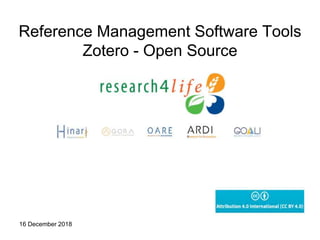 Reference Management Software Tools
Zotero - Open Source
16 December 2018
 