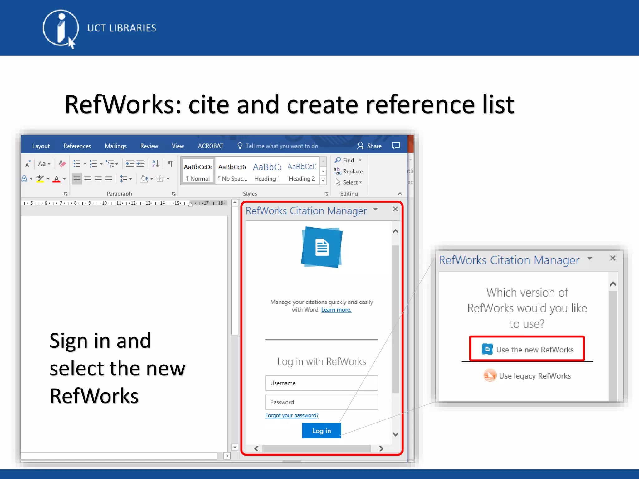 RefWorks: cite and create reference list
Sign in and
select the new
RefWorks
 