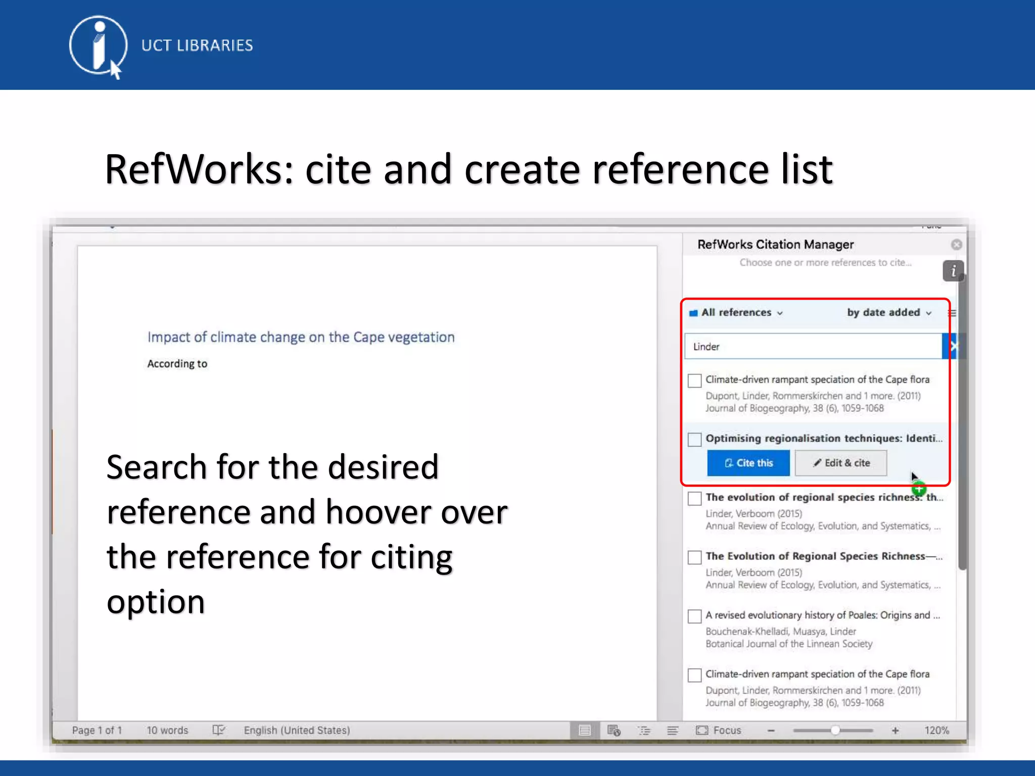 RefWorks: cite and create reference list
Search for the desired
reference and hoover over
the reference for citing
option
 