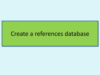 Create a references database
 
