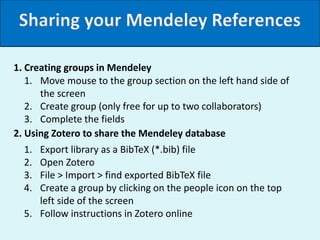 Sharing your Mendeley References
1. Creating groups in Mendeley
2. Using Zotero to share the Mendeley database
1. Move mou...