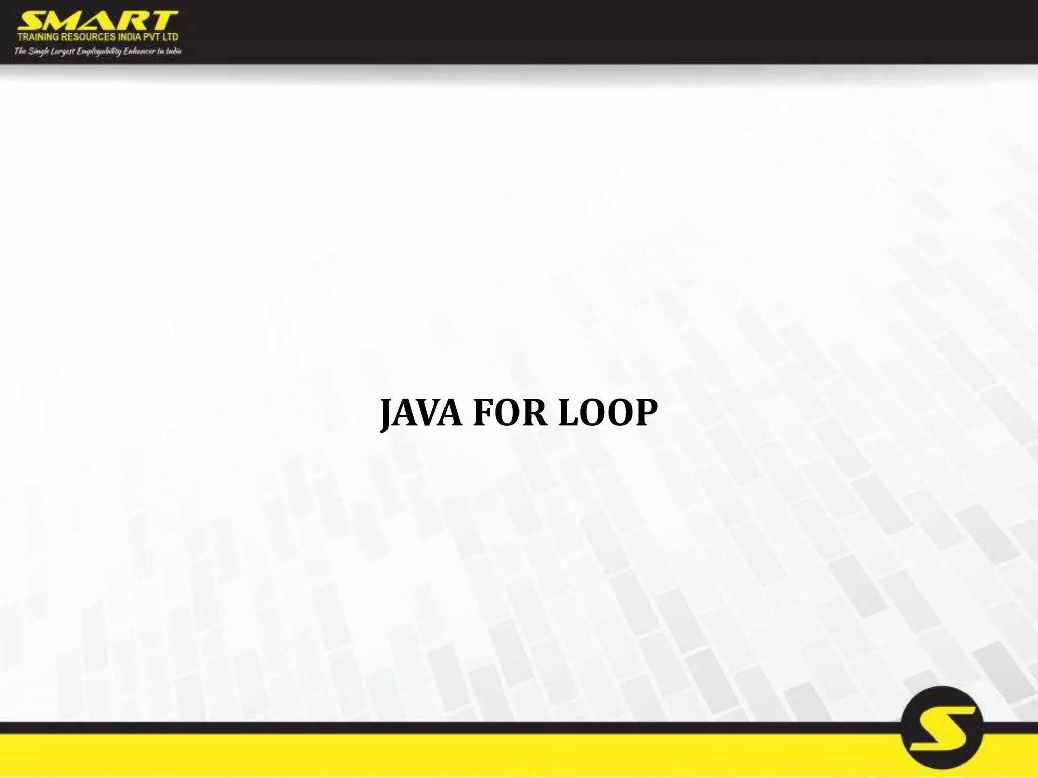 JAVA FOR LOOP
 