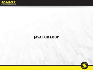 JAVA FOR LOOP
 