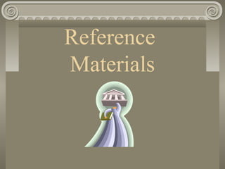 Reference
Materials
 