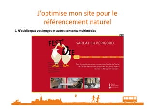 J’optimise mon site pour le
référencement naturel
5. N’oubliez pas vos images et autres contenus multimédias
 