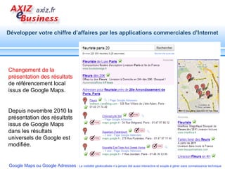 Changement de la présentation des résultats  de référencement local issus de Google Maps. Depuis novembre 2010 la présentation des résultats issus de Google Maps dans les résultats universels de Google est modifiée.  