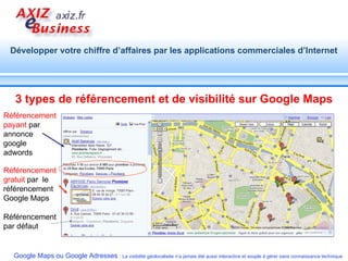 Référencement par défaut 3 types de référencement et de visibilité sur Google Maps Référencement payant   par annonce google  adwords Référencement gratuit   par  le référencement Google Maps 