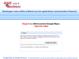 Etape 6  du  référencement Google Maps :  Ajout de vidéo 