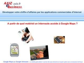 A partir de quel matériel un internaute accède à Google Maps ? 