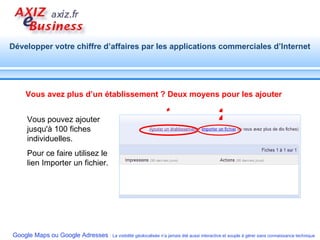 Vous avez plus d’un établissement ? Deux moyens pour les ajouter Vous pouvez ajouter jusqu'à 100 fiches individuelles.  Pour ce faire utilisez le lien Importer un fichier. 1 2 