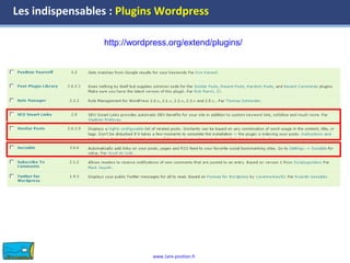 www.1ere-position.fr
Les indispensables : Plugins Wordpress
http://wordpress.org/extend/plugins/
 