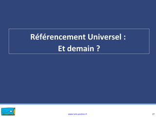 www.1ere-position.fr
Référencement Universel :
Et demain ?
27
 