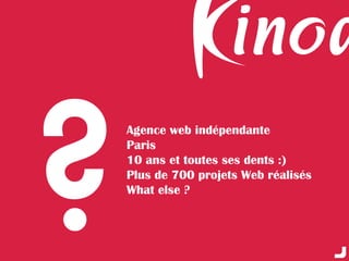 ?
    Agence web indépendante
    Paris
    10 ans et toutes ses dents :)
    Plus de 700 projets Web réalisés
    What else ?
 