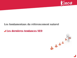 Les fondamentaux du référencement naturel

 Les dernières tendances SEO
 