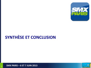 2121
SMX PARIS – 6 ET 7 JUIN 2013
SYNTHÈSE ET CONCLUSION
 