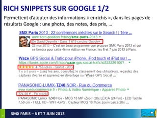 66
SMX PARIS – 6 ET 7 JUIN 2013
RICH SNIPPETS SUR GOOGLE 1/2
Permettent d’ajouter des informations « enrichis », dans les pages de
résultats Google : une photo, des notes, des prix, …
 