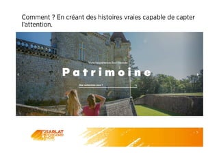 Comment ? En créant des histoires vraies capable de capter
l’attention.
 