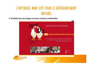 J’optimise mon site pour le référencement
naturel
5. N’oubliez pas vos images et autres contenus multimédias
 
