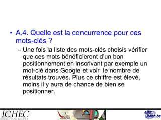 A.4. Quelle est la concurrence pour ces mots-clés ? Une fois la liste des mots-clés choisis vérifier que ces mots bénéficieront d’un bon positionnement en inscrivant par exemple un mot-clé dans Google et voir  le nombre de résultats trouvés. Plus ce chiffre est élevé, moins il y aura de chance de bien se positionner. 