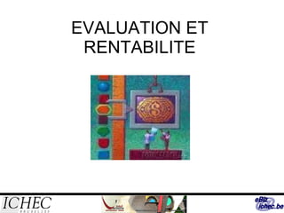 EVALUATION ET RENTABILITE 