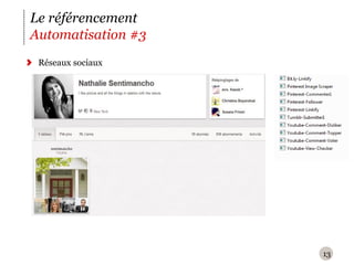 Le référencement
Automatisation #3
 Réseaux sociaux




                    13
 