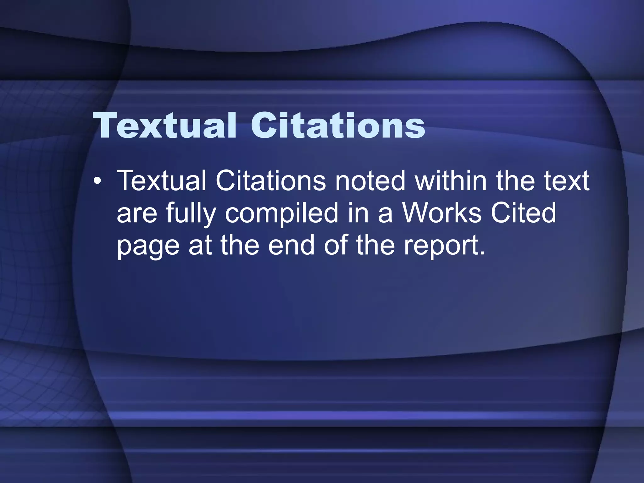 Textual Citations Textual Citations noted within the text are fully compiled in a Works Cited page at the end of the report. 