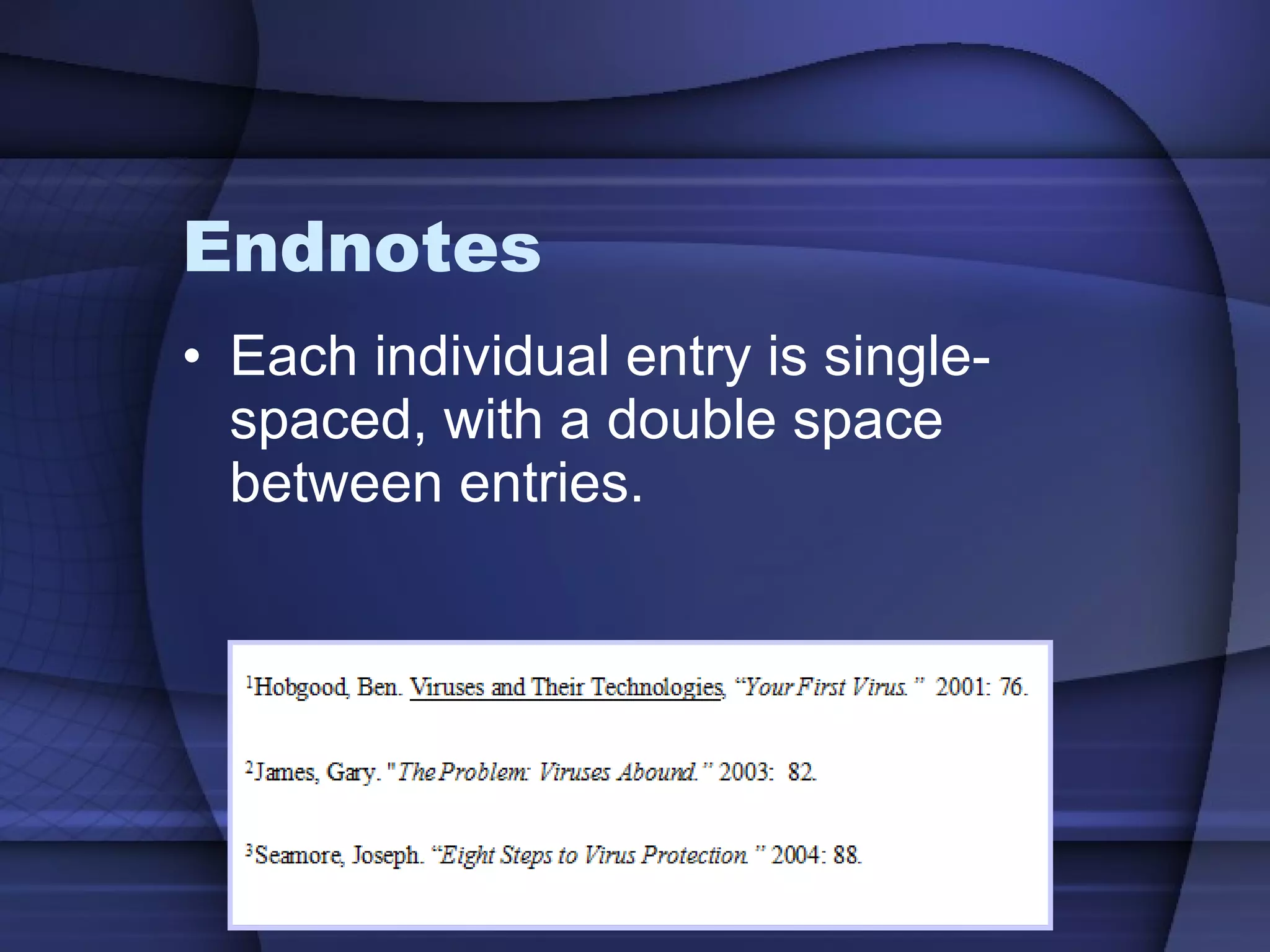 Endnotes Each individual entry is single-spaced, with a double space between entries. 