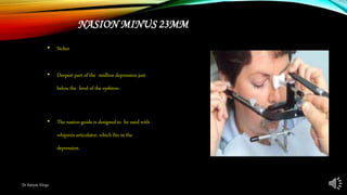 NASION MINUS 23MM
• Sicher
• Deepest part of the midline depression just
belowthe level of the eyebrow.
• The nasion guide is designed to be used with
whipmixarticulator, which fits in the
depression.
Dr Aaryas Vlogs
 