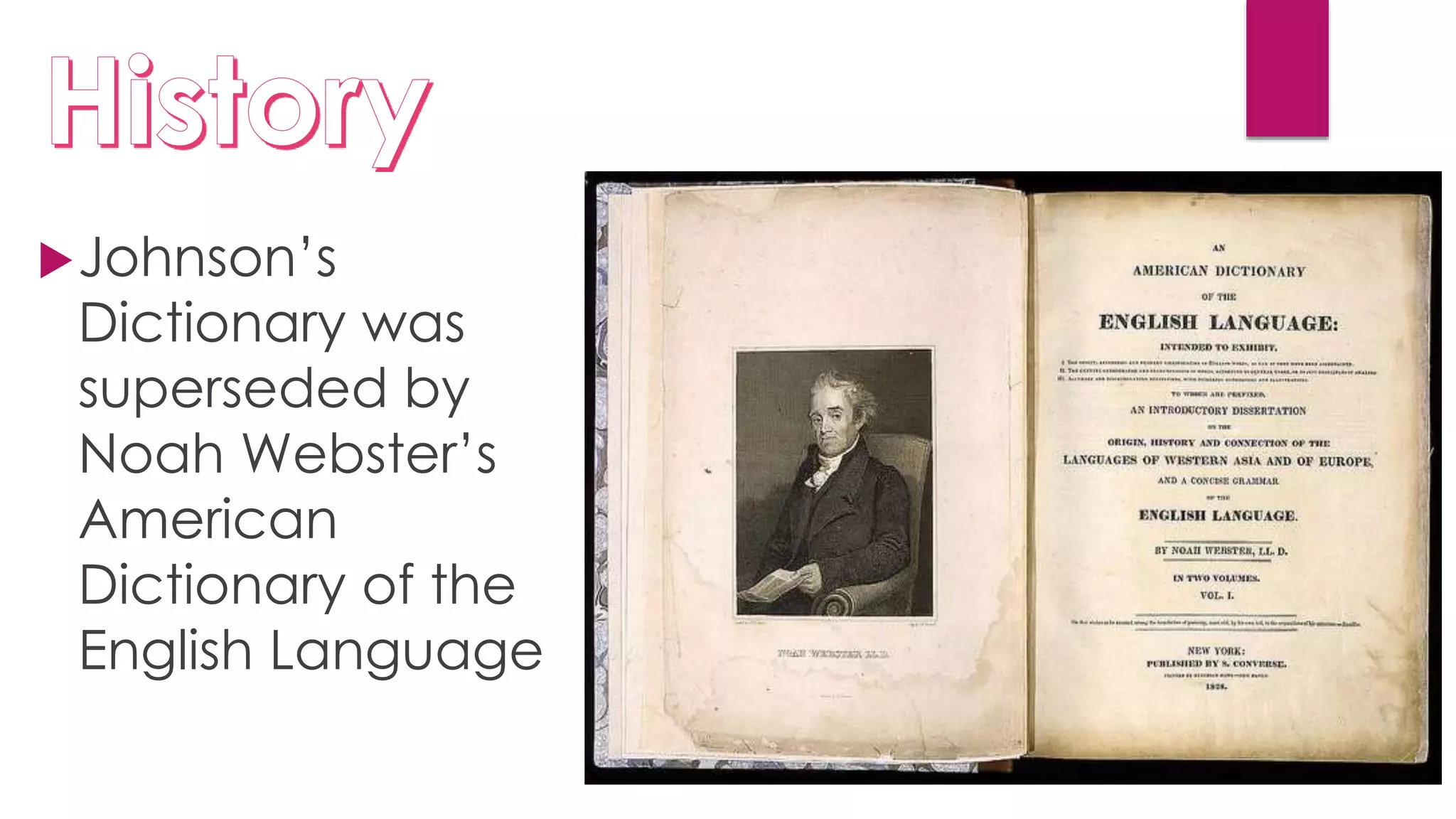 Johnson’s
Dictionary was
superseded by
Noah Webster’s
American
Dictionary of the
English Language
 