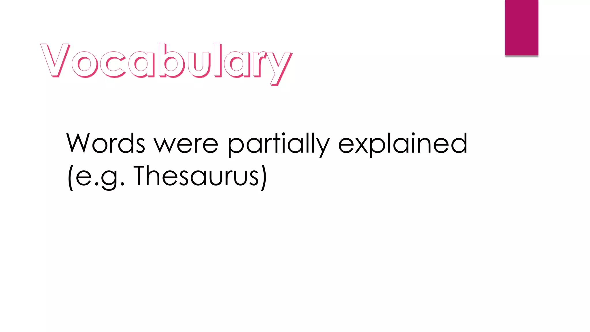Words were partially explained
(e.g. Thesaurus)
 